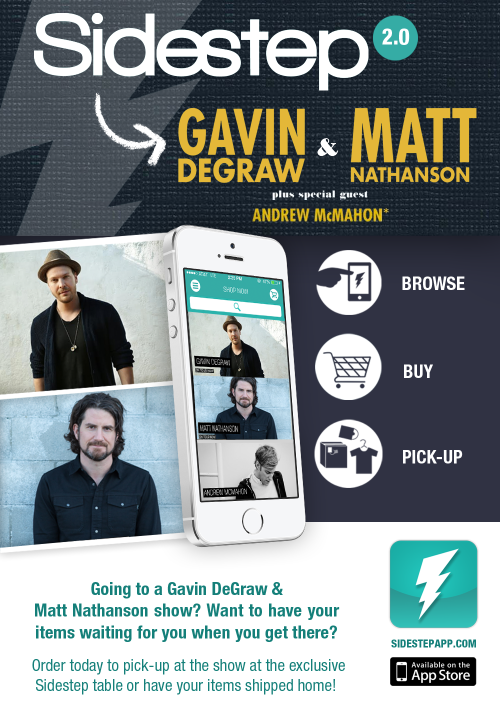 We&#8217;re also heading out on tour with Gavin DeGraw &amp; Matt Nathanson! With the new Sidestep 2.0, you can browse the entire tour merchandise line comfortably from your seat. After that, you can pick-up your order whenever you&#8217;d like. Forget your worries about your size selling out &amp; enjoy the show!